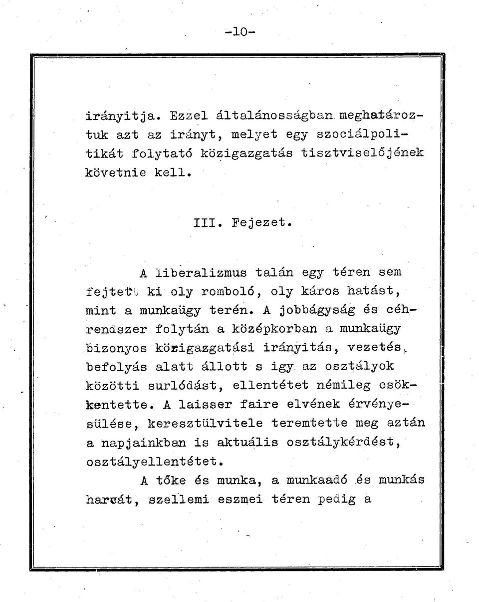 A jobbágyság és céhrendszer folytán a középkorban a munkaügy bizonyos közigazgatási irányitás, vezetés, befolyás alatt állott s igy.