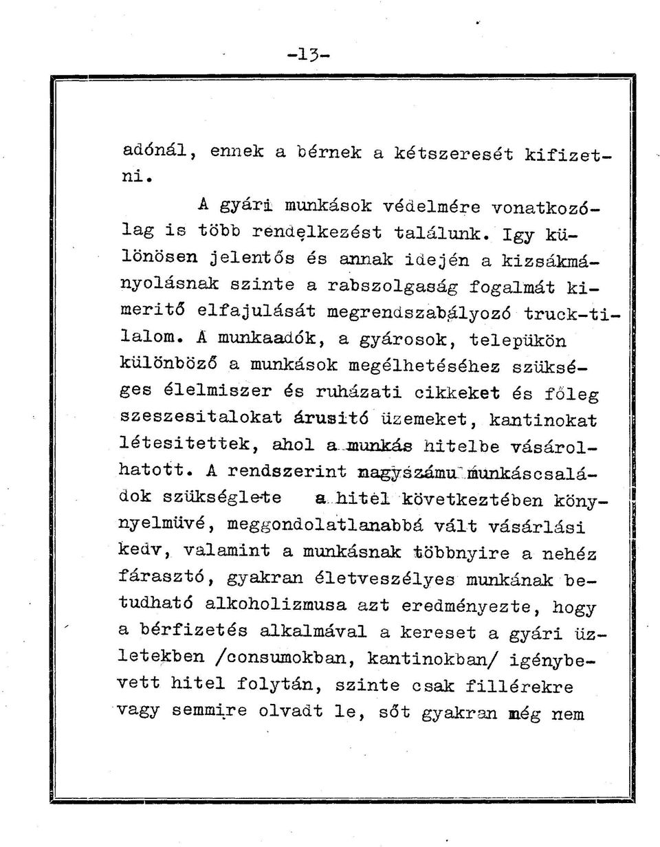 A munkaadók, a gyárosok, telepükön különböző a munkások megélhetéséhez szükséges élelmiszer és ruházati cikkeket és főleg szeszesitalokat árusitó üzemeket, kantinokat letesitettek, ahol a munkás