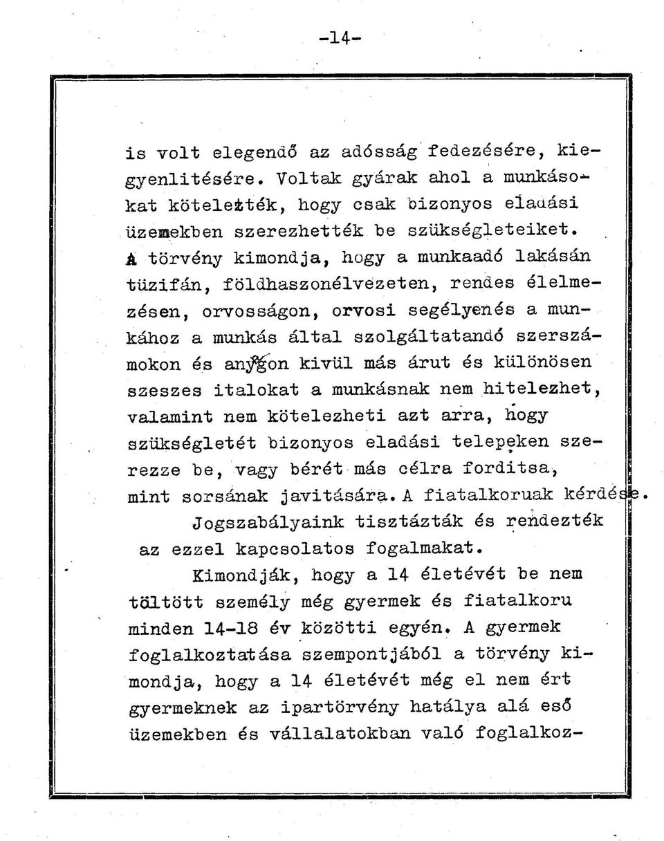 árut és különösen szeszes italokat a munkásnak nem hitelezhet, valamint nem kötelezheti azt arra, hogy szükségletét bizonyos eladási telepeken szerezze be, vagy bérét más célra fordítsa, mint