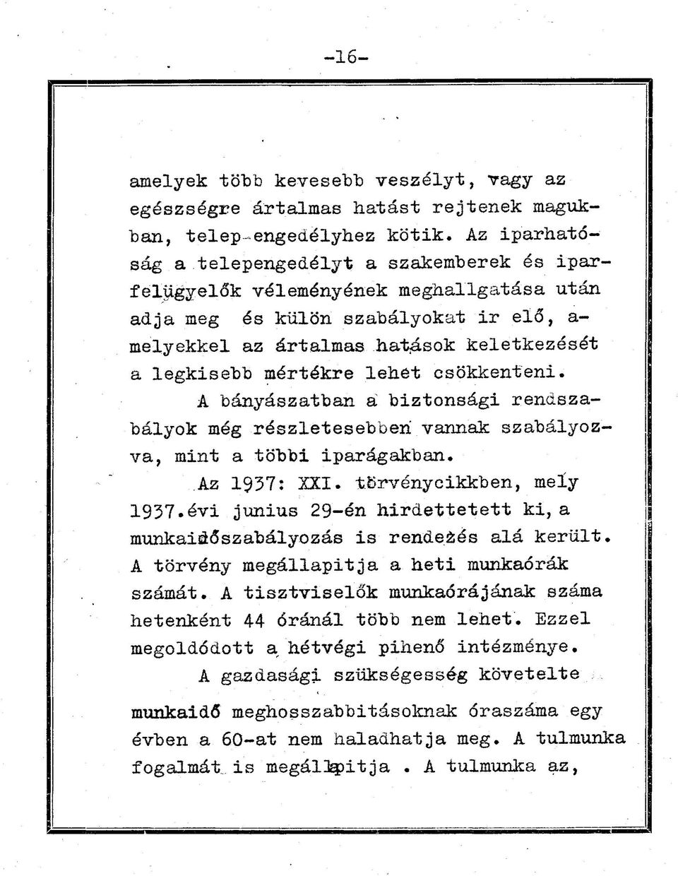 mértékre lehet csökkenteni. A bányászatban á biztonsági rendszabályok még részletesebberi vannak szabályozva, mint a többi iparágakban. Az 1937: XXI. törvénycikkben, mely 1937.