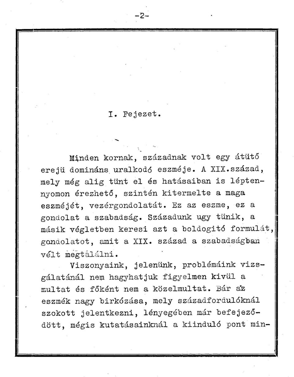 Századunk ugy tűnik, a másik végletben keresi azt a boldogitó formulát, gondolatot, amit a XIX. század a szabadságban veit megtalálni.