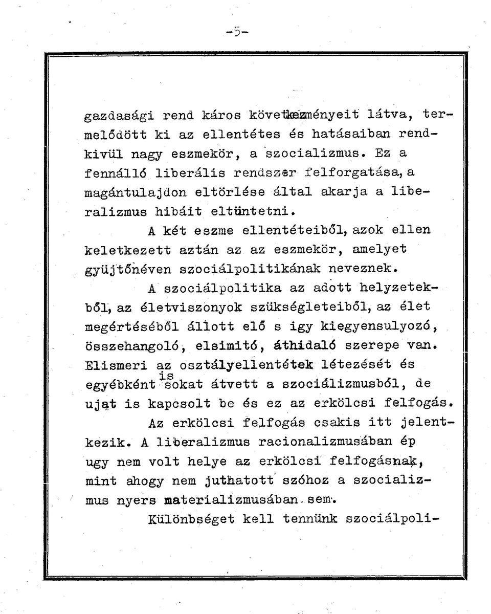 A két eszme ellentéteiből,azok ellen keletkezett aztán az az eszmekör, amelyet gyűjtőnéven szociálpolitikának neveznek.