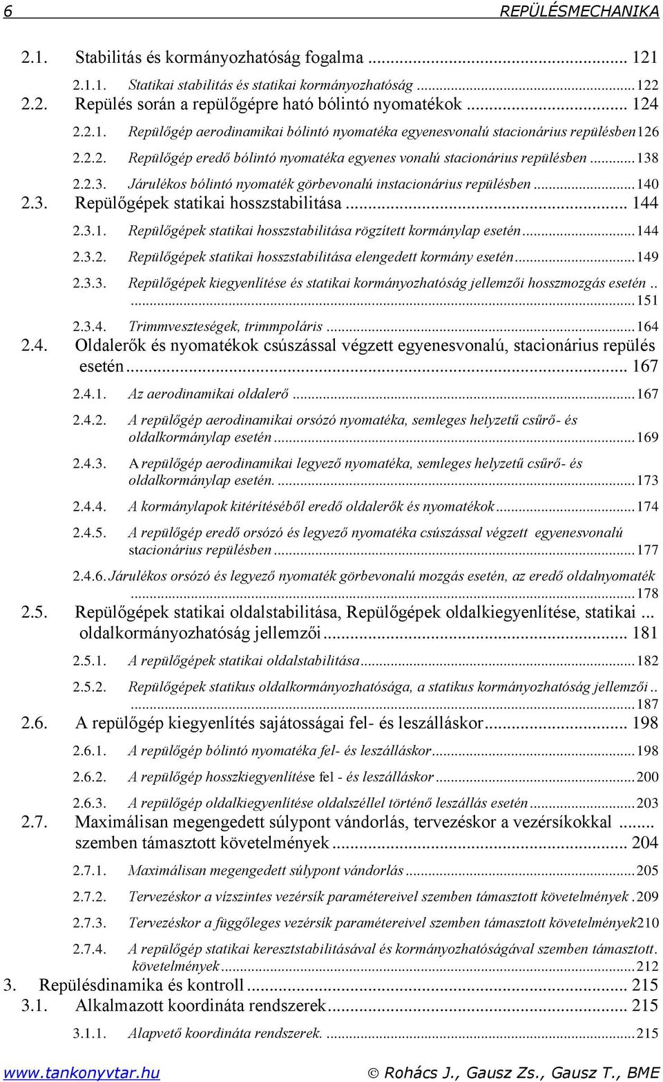 .. 4.3. Repülőgépe sttii hosszstbilitás... 44.3.. Repülőgépe sttii hosszstbilitás rögzített oránlp esetén... 44.3.. Repülőgépe sttii hosszstbilitás elengedett orán esetén... 49.3.3. Repülőgépe iegenlítése és sttii oránozhtóság jellezői hosszozgás esetén.