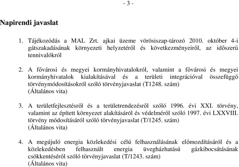 szám) (Általános vita) 3. A területfejlesztésről és a területrendezésről szóló 1996. évi XXI. törvény, valamint az épített környezet alakításáról és védelméről szóló 1997. évi LXXVIII.