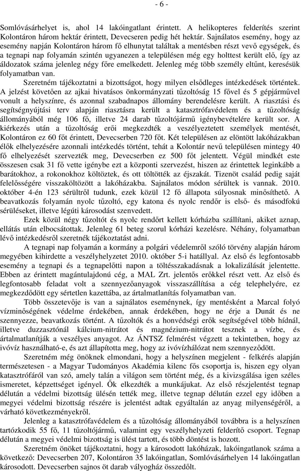 elő, így az áldozatok száma jelenleg négy főre emelkedett. Jelenleg még több személy eltűnt, keresésük folyamatban van.