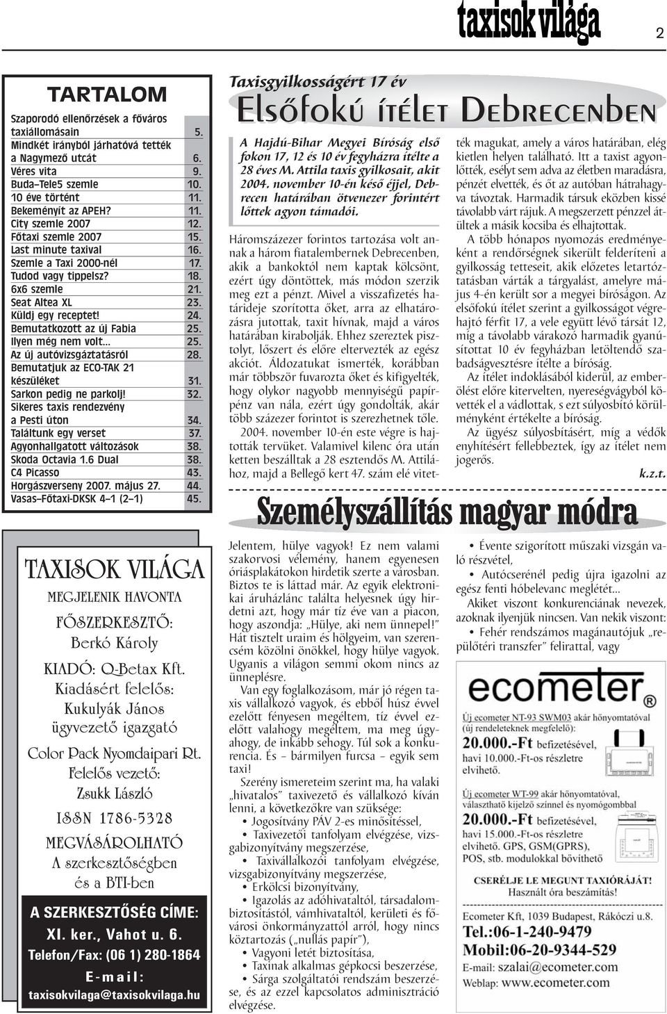 Ilyen még nem volt... 25. Az új autóvizsgáztatásról 28. Bemutatjuk az ECO-TAK 21 készüléket 31. Sarkon pedig ne parkolj! 32. Sikeres taxis rendezvény a Pesti úton 34. Találtunk egy verset 37.