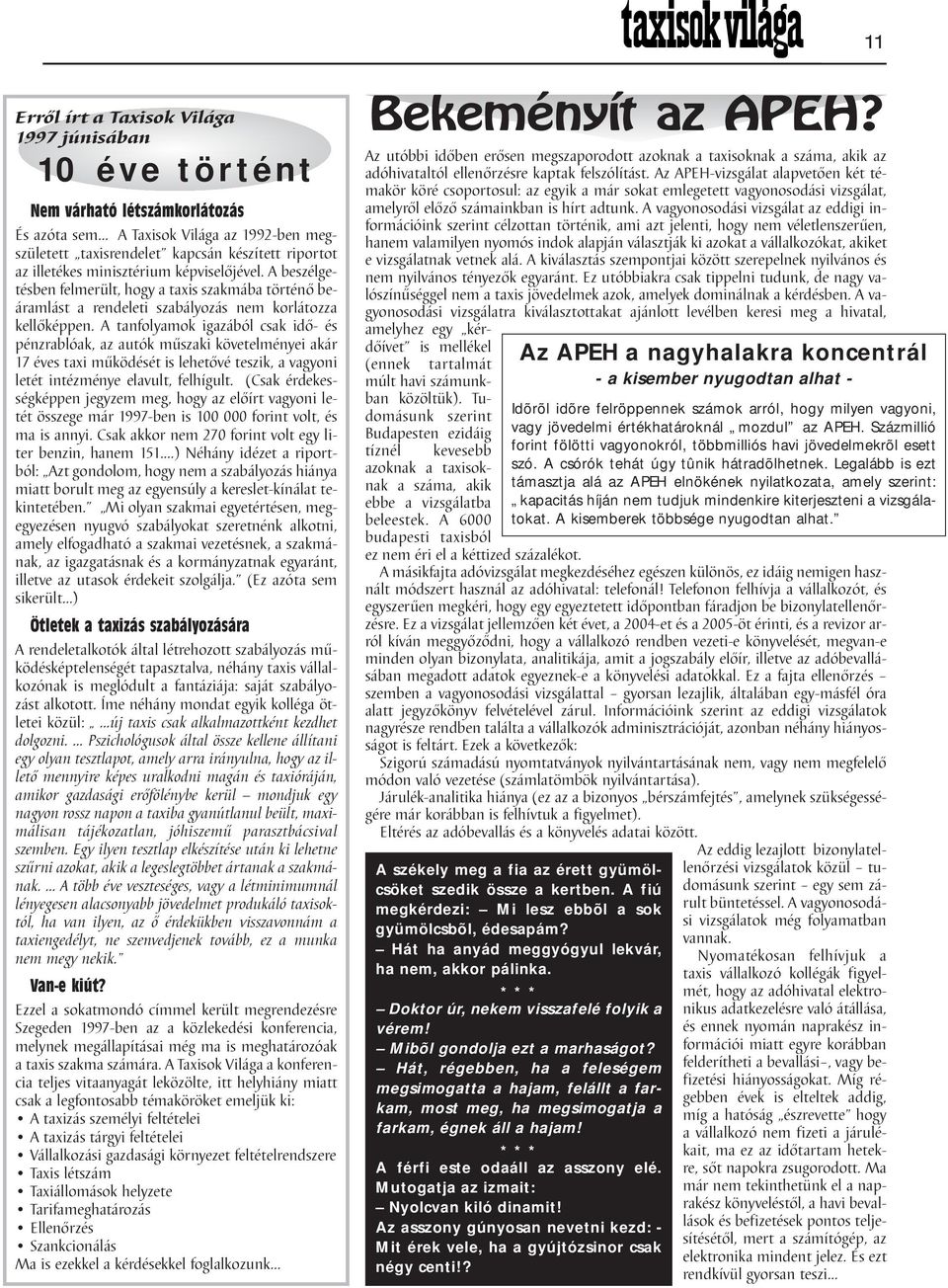 A tanfolyamok igazából csak idő- és pénzrablóak, az autók műszaki követelményei akár 17 éves taxi működését is lehetővé teszik, a vagyoni letét intézménye elavult, felhígult.