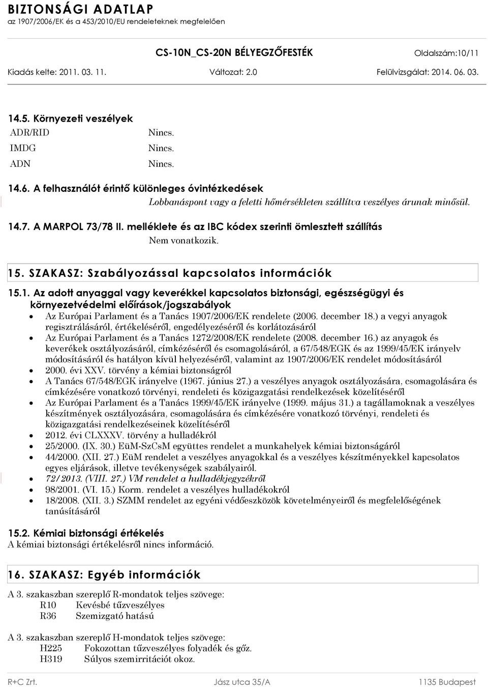 melléklete és az IBC kódex szerinti ömlesztett szállítás Nem vonatkozik. 15