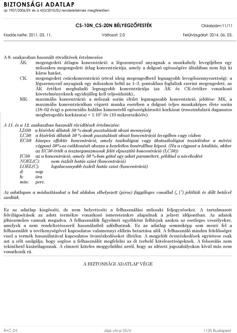 egészségére általában nem fejt ki káros hatást, CK: megengedett csúcskoncentráció (rövid ideig megengedhető legnagyobb levegőszennyezettség): a légszennyező anyagnak egy műszakon belül az 1 3.