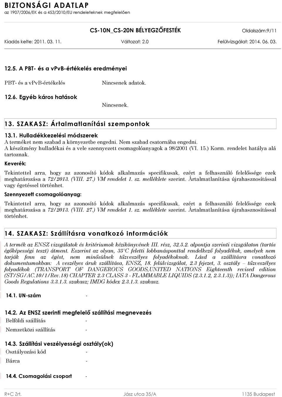 Keverék: Tekintettel arra, hogy az azonosító kódok alkalmazás specifikusak, ezért a felhasználó felelőssége ezek meghatározása a 72/2013. (VIII. 27.) VM rendelet 1. sz. melléklete szerint.