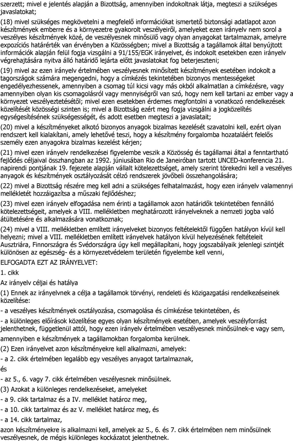 tartalmaznak, amelyre expozíciós határérték van érvényben a Közösségben; mivel a Bizottság a tagállamok által benyújtott információk alapján felül fogja vizsgálni a 91/155/EGK irányelvet, és indokolt