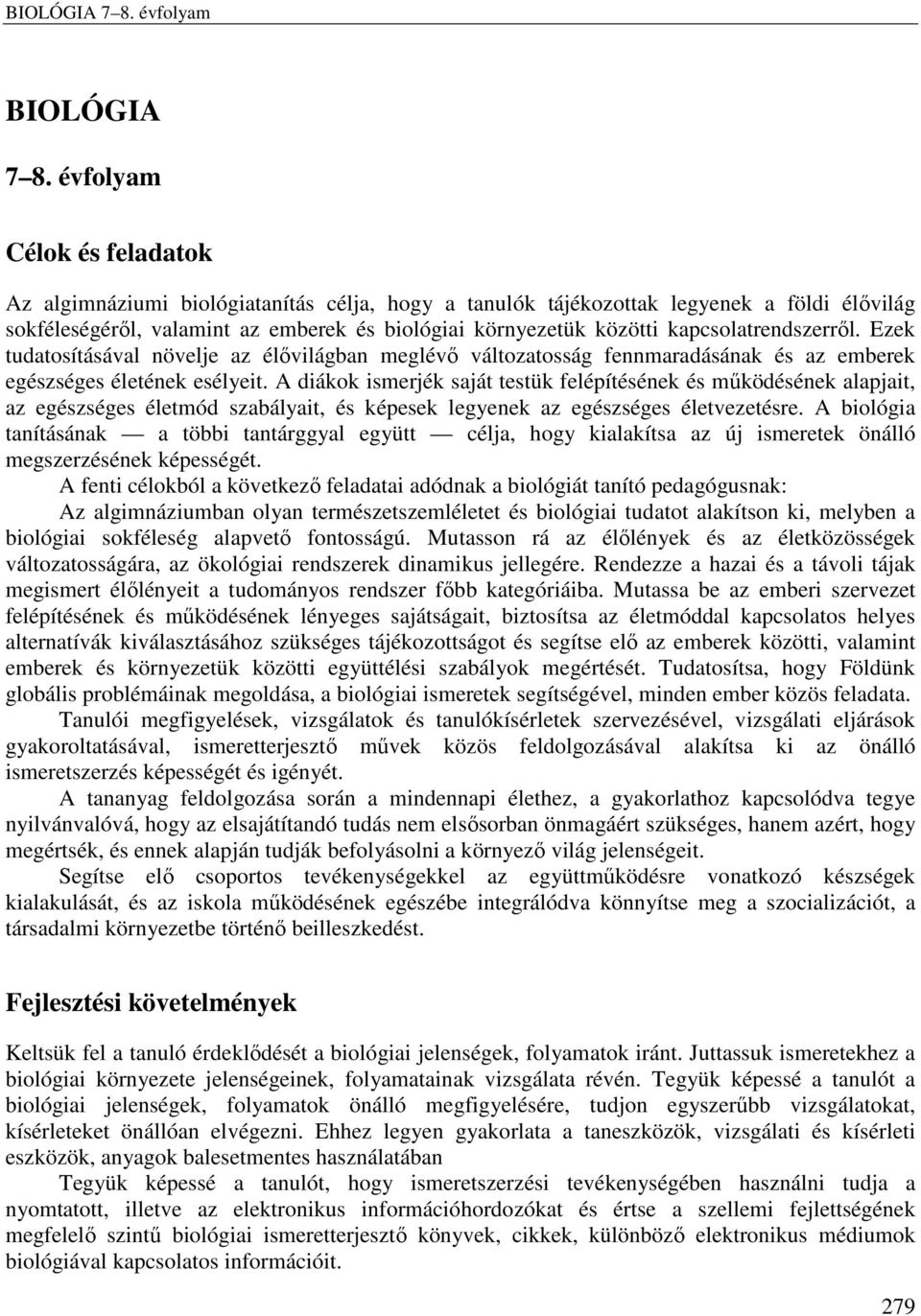 kapcsolatrendszerről. Ezek tudatosításával növelje az élővilágban meglévő változatosság fennmaradásának és az emberek egészséges életének esélyeit.