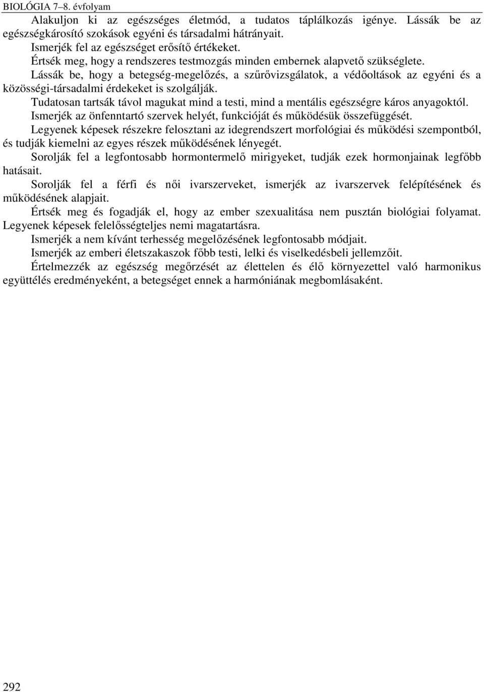 Lássák be, hogy a betegség-megelőzés, a szűrővizsgálatok, a védőoltások az egyéni és a közösségi-társadalmi érdekeket is szolgálják.