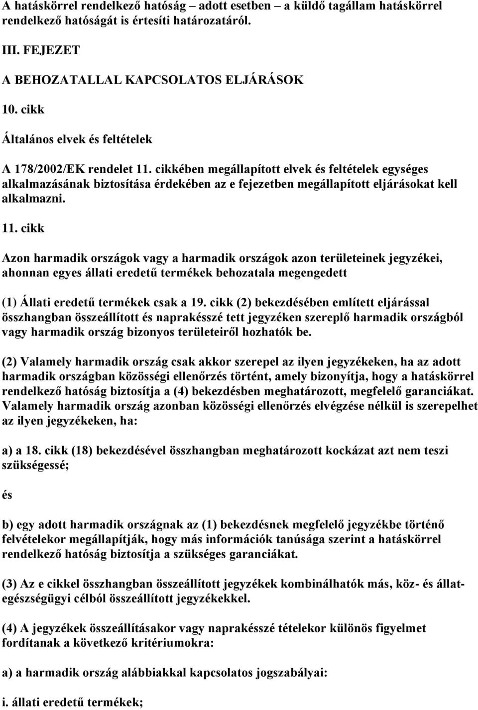 cikkében megállapított elvek feltételek egységes alkalmazásának biztosítása érdekében az e fejezetben megállapított eljárásokat kell alkalmazni. 11.