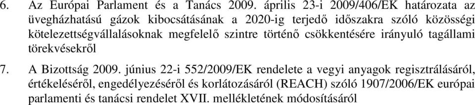 kötelezettségvállalásoknak megfelelő szintre történő csökkentésére irányuló tagállami törekvésekről 7. A Bizottság 2009.