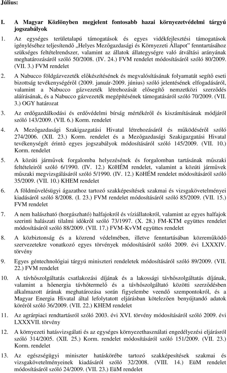 állatok állategységre való átváltási arányának meghatározásáról szóló 50/2008. (IV. 24.) FVM módosításáról szóló 80/2009. (VII. 3.) FVM 2.