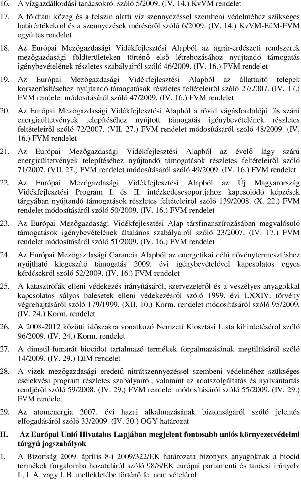 Az Európai Mezőgazdasági Vidékfejlesztési Alapból az agrár-erdészeti rendszerek mezőgazdasági földterületeken történő első létrehozásához nyújtandó támogatás igénybevételének részletes szabályairól