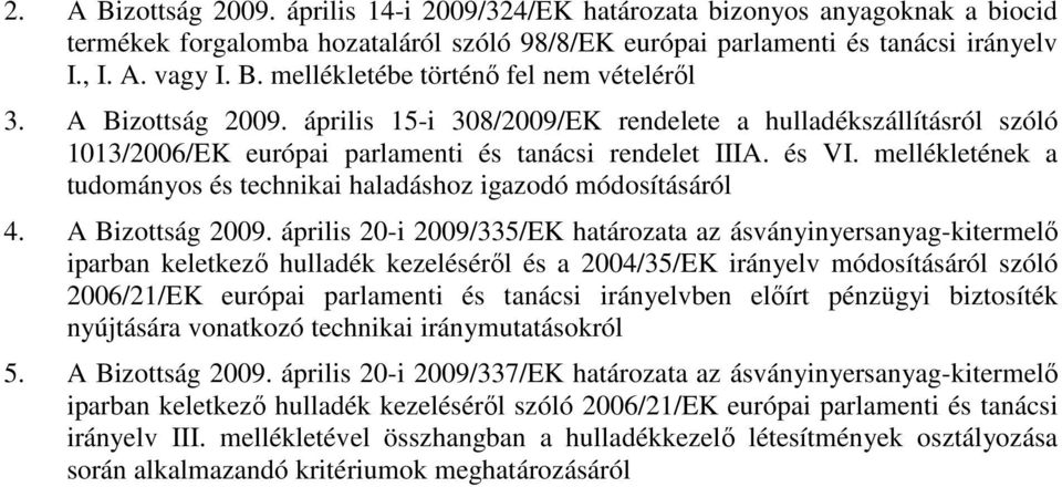 mellékletének a tudományos és technikai haladáshoz igazodó módosításáról 4. A Bizottság 2009.