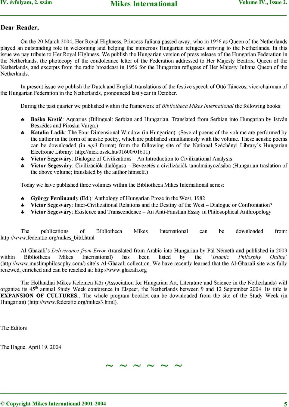 We publish the Hungarian version of press release of the Hungarian Federation in the Netherlands, the photocopy of the condoleance letter of the Federation addressed to Her Majesty Beatrix, Queen of