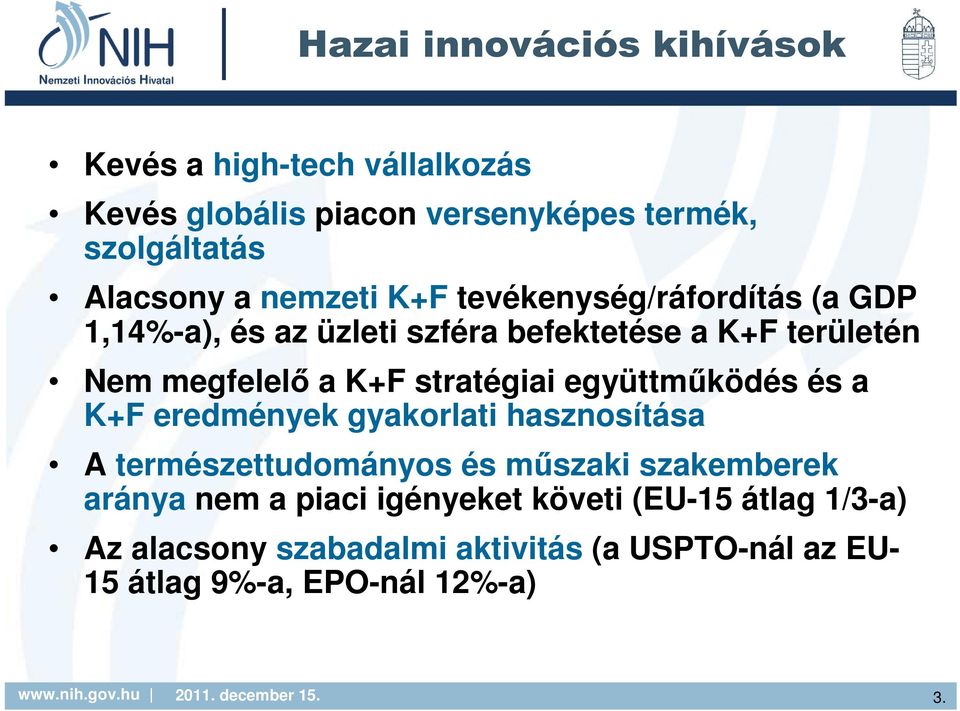 stratégiai együttműködés és a K+F eredmények gyakorlati hasznosítása A természettudományos és műszaki szakemberek aránya nem