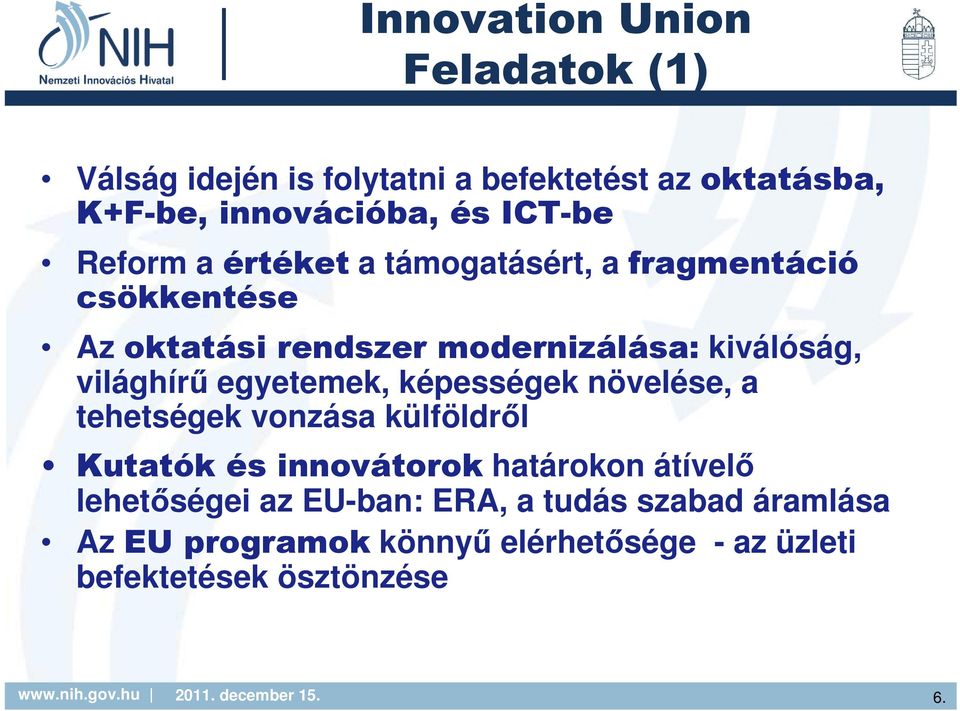 egyetemek, képességek növelése, a tehetségek vonzása külföldről Kutatók és innovátorok határokon átívelő lehetőségei