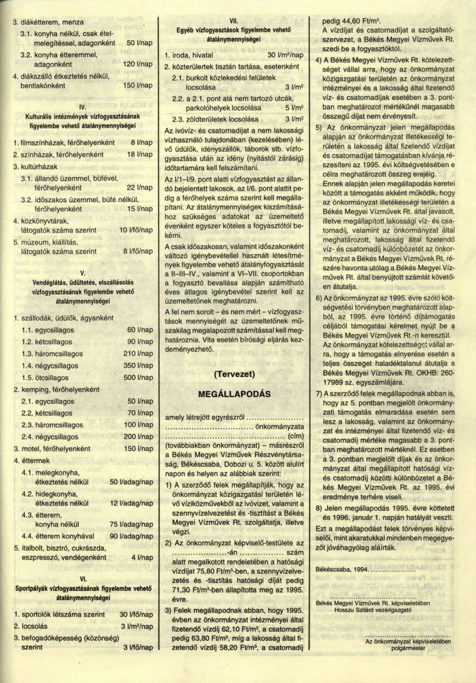 2. időszakos üzemmel, büfé nélkül, férőhelyenként 15 l/nap 4. közkönyvtárak, látogatók száma szerint 5.