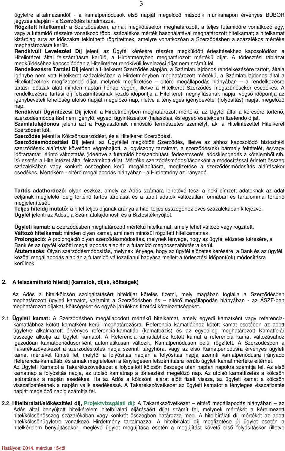 hitelkamat; a hitelkamat kizárólag arra az időszakra tekinthető rögzítettnek, amelyre vonatkozóan a Szerződésben a százalékos mértéke meghatározásra került.