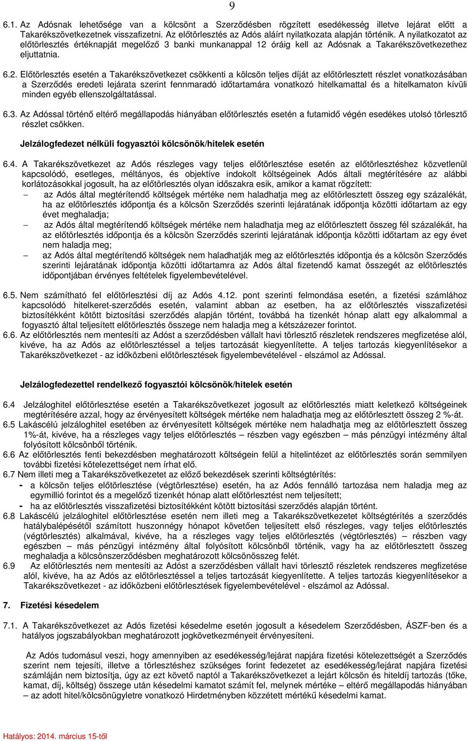 6.2. Előtörlesztés esetén a Takarékszövetkezet csökkenti a kölcsön teljes díját az előtörlesztett részlet vonatkozásában a Szerződés eredeti lejárata szerint fennmaradó időtartamára vonatkozó