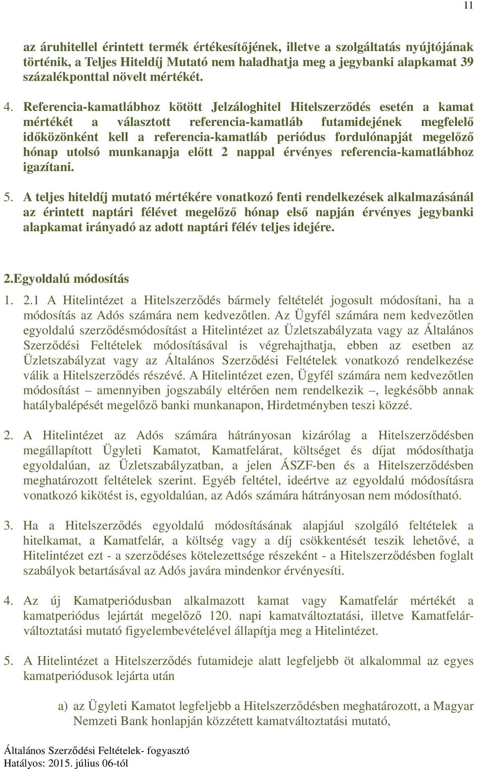 fordulónapját megelőző hónap utolsó munkanapja előtt 2 nappal érvényes referencia-kamatlábhoz igazítani. 5.