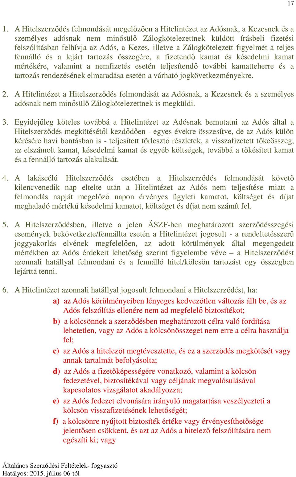 kamatteherre és a tartozás rendezésének elmaradása esetén a várható jogkövetkezményekre. 2.