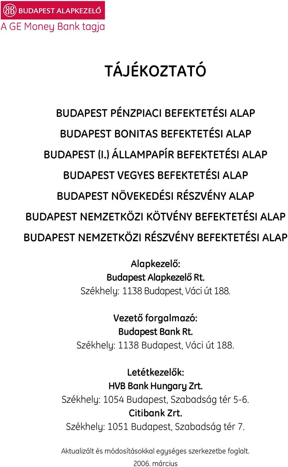 NEMZETKÖZI RÉSZVÉNY BEFEKTETÉSI ALAP Alapkezelő: Budapest Alapkezelő Rt. Székhely: 1138 Budapest, Váci út 188. Vezető forgalmazó: Budapest Bank Rt.