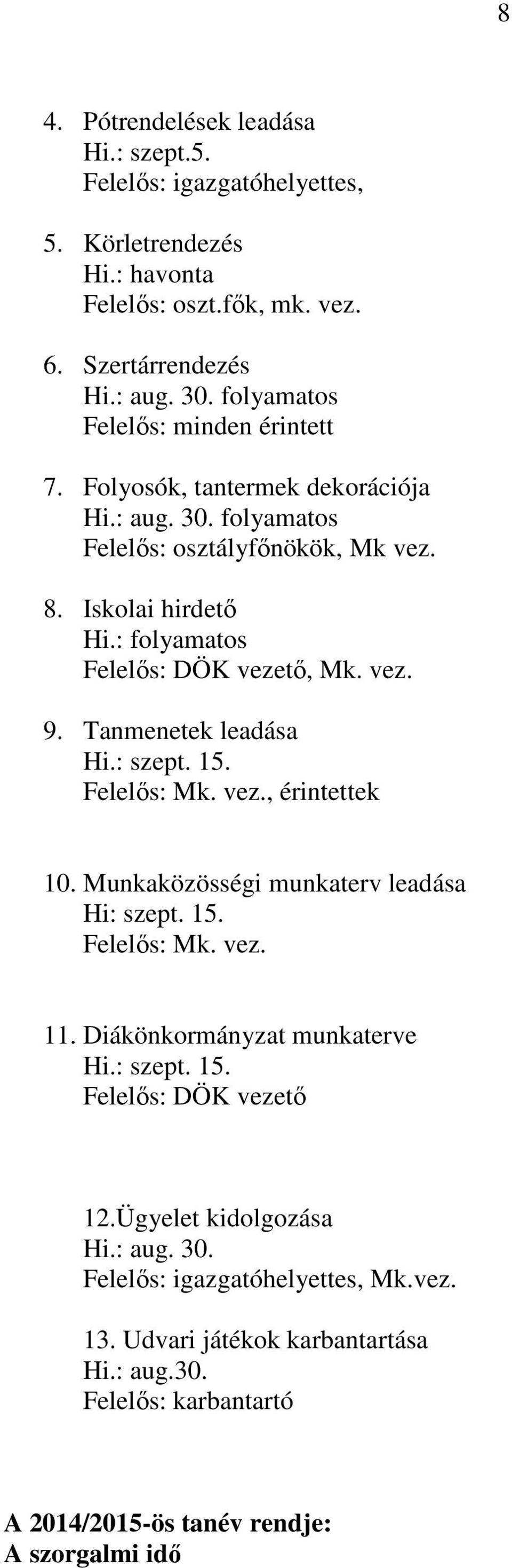 : folyamatos Felelős: DÖK vezető, Mk. vez. 9. Tanmenetek leadása Hi.: szept. 15. Felelős: Mk. vez., érintettek 10. Munkaközösségi munkaterv leadása Hi: szept. 15. Felelős: Mk. vez. 11.