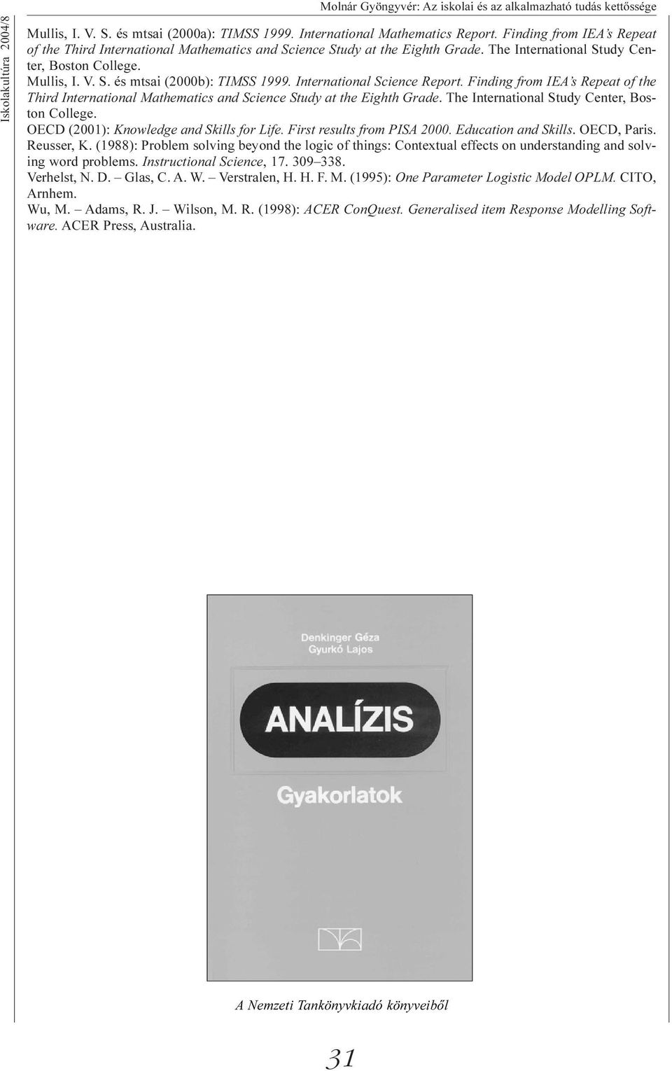 International Science Report. Finding from IEA s Repeat of the Third International Mathematics and Science Study at the Eighth Grade. The International Study Center, Boston College.