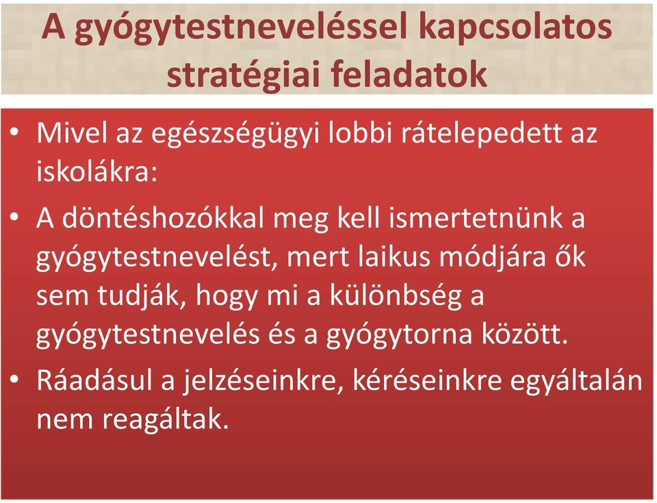 gyógytestnevelést, mert laikus módjára ők sem tudják, hogy mi a különbség a