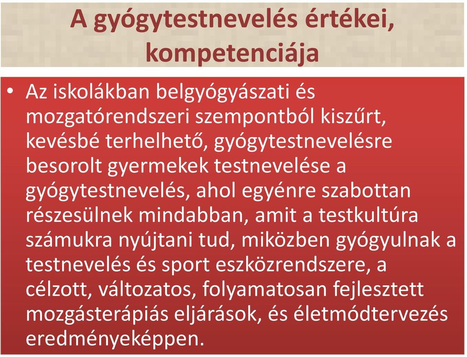 részesülnek mindabban, amit a testkultúra számukra nyújtani tud, miközben gyógyulnak a testnevelés és sport