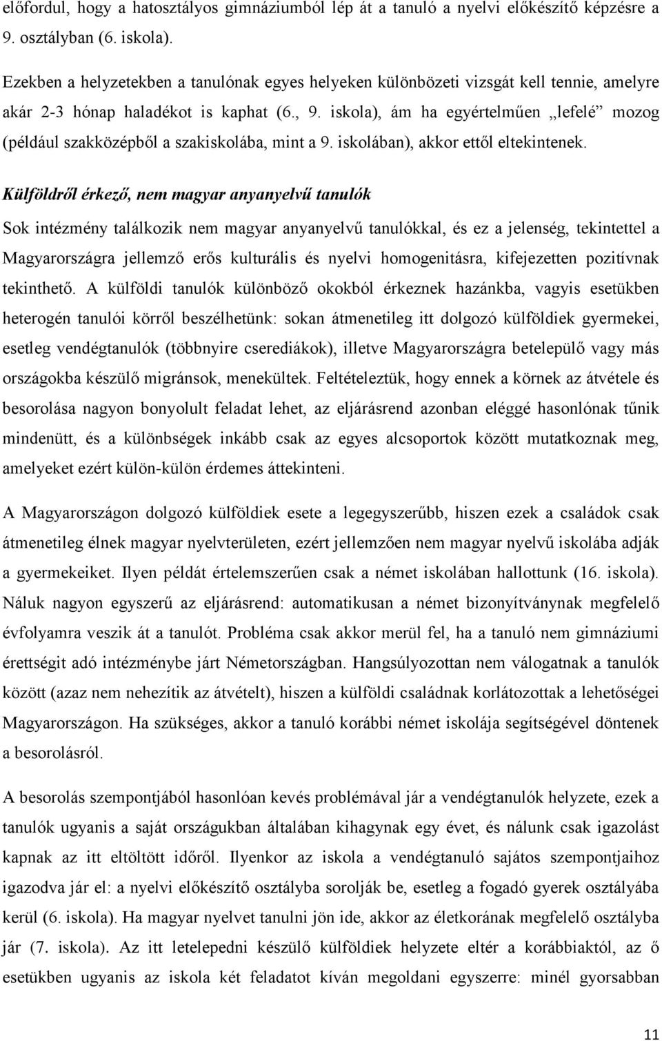 iskola), ám ha egyértelműen lefelé mozog (például szakközépből a szakiskolába, mint a 9. iskolában), akkor ettől eltekintenek.