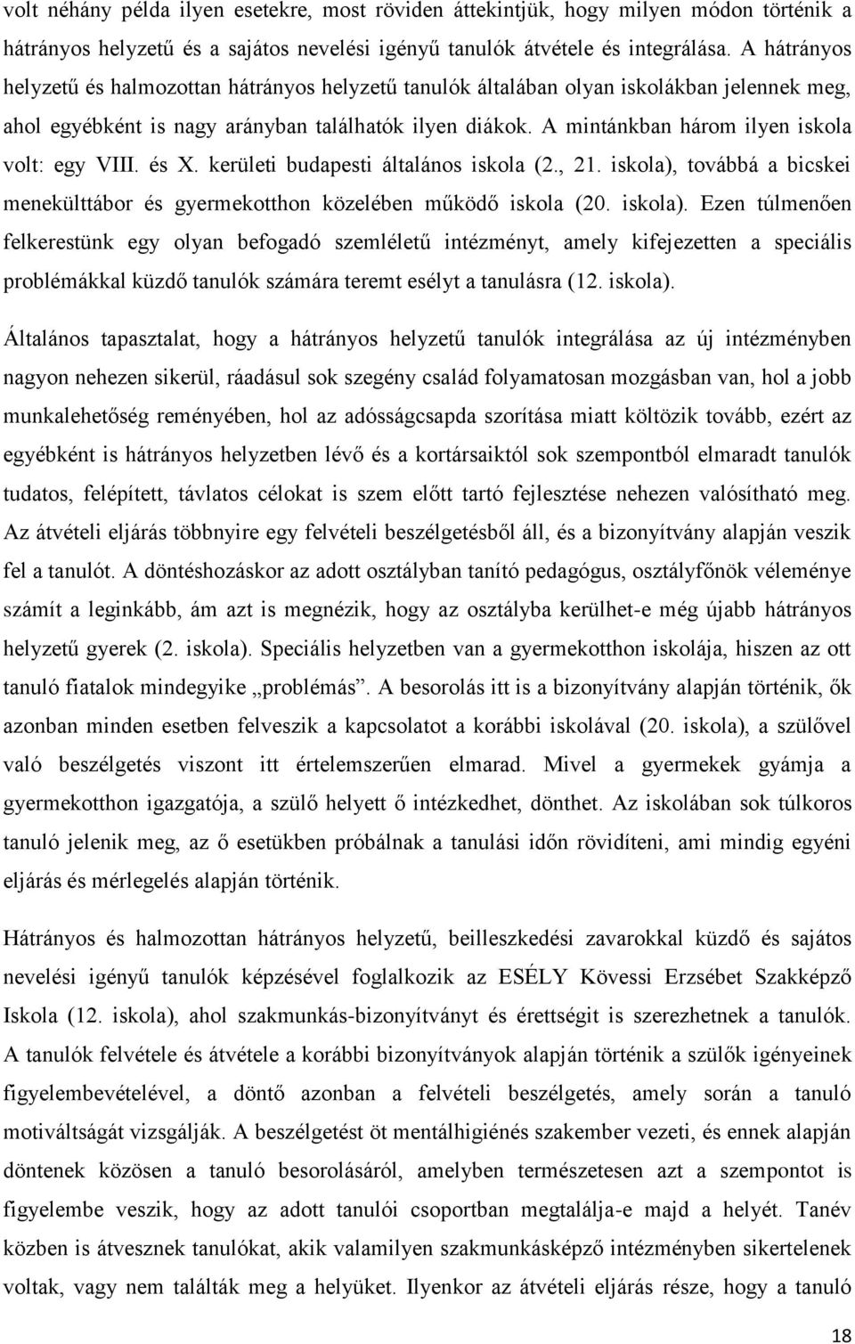 A mintánkban három ilyen iskola volt: egy VIII. és X. kerületi budapesti általános iskola (2., 21. iskola),