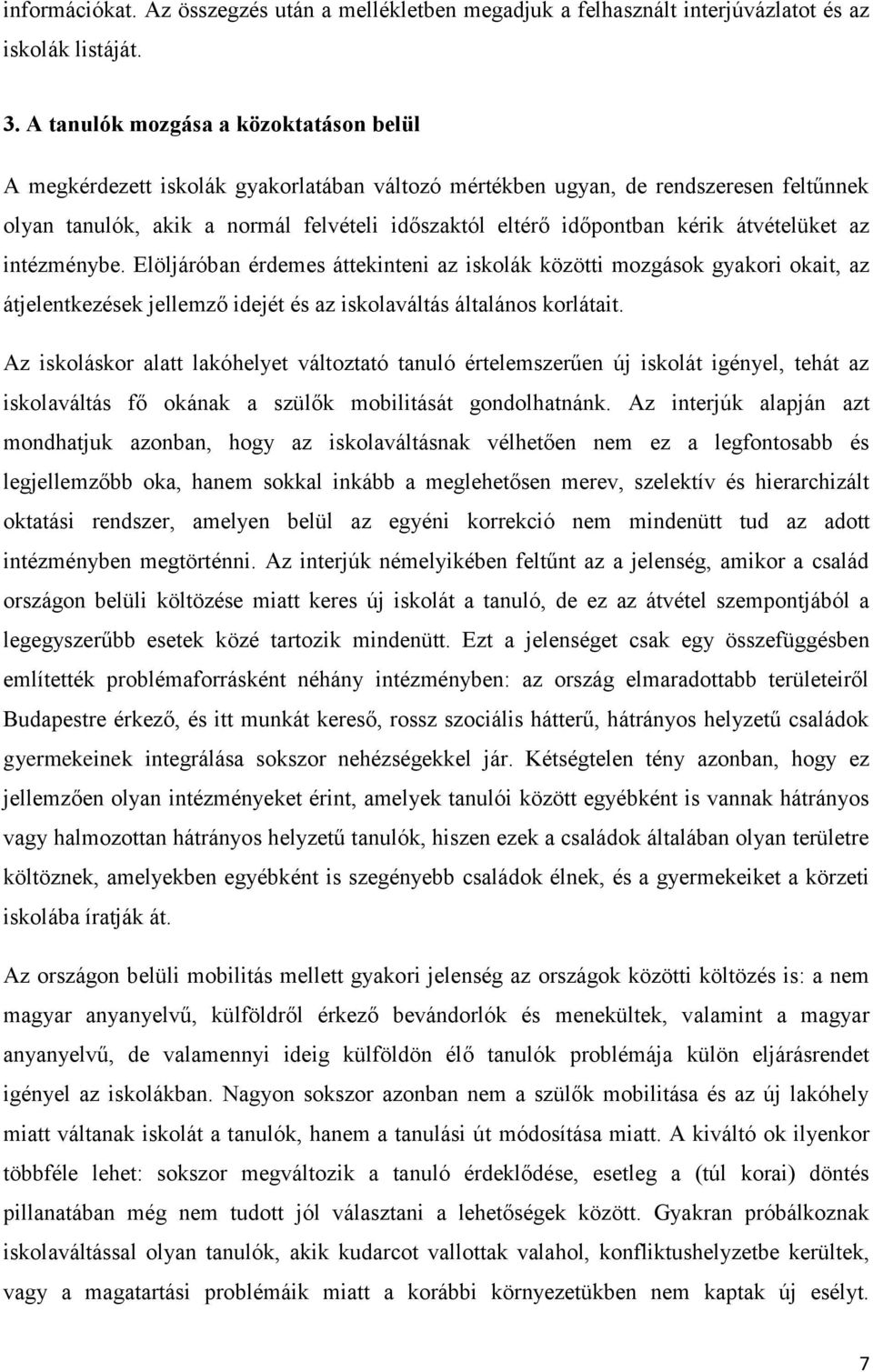 kérik átvételüket az intézménybe. Elöljáróban érdemes áttekinteni az iskolák közötti mozgások gyakori okait, az átjelentkezések jellemző idejét és az iskolaváltás általános korlátait.