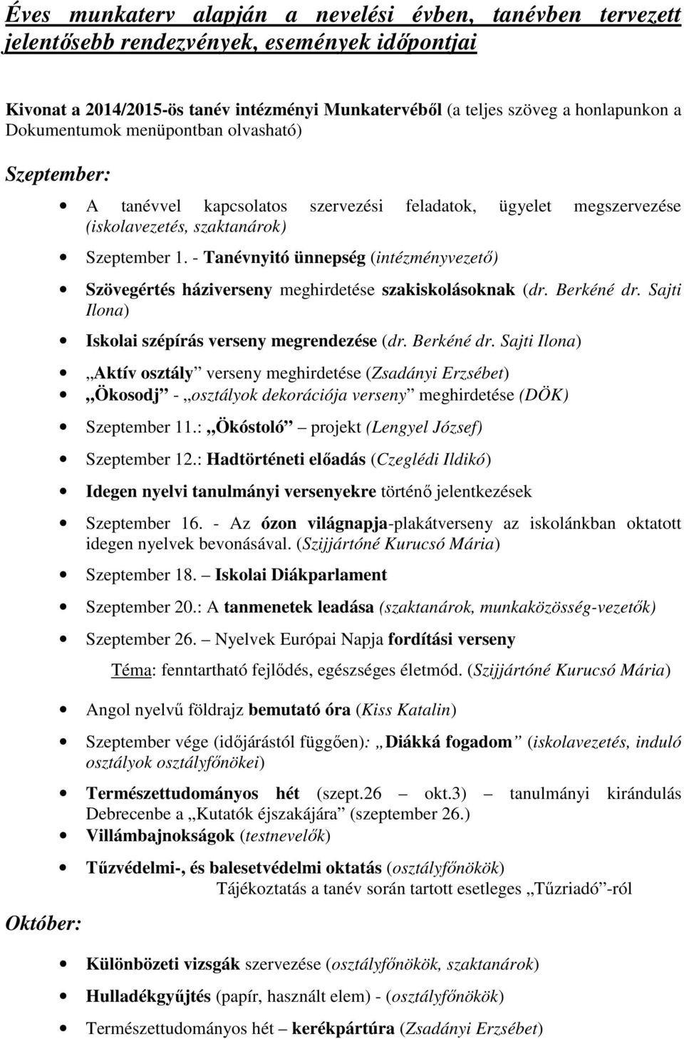 - Tanévnyitó ünnepség (intézményvezető) Szövegértés háziverseny meghirdetése szakiskolásoknak (dr. Berkéné dr.