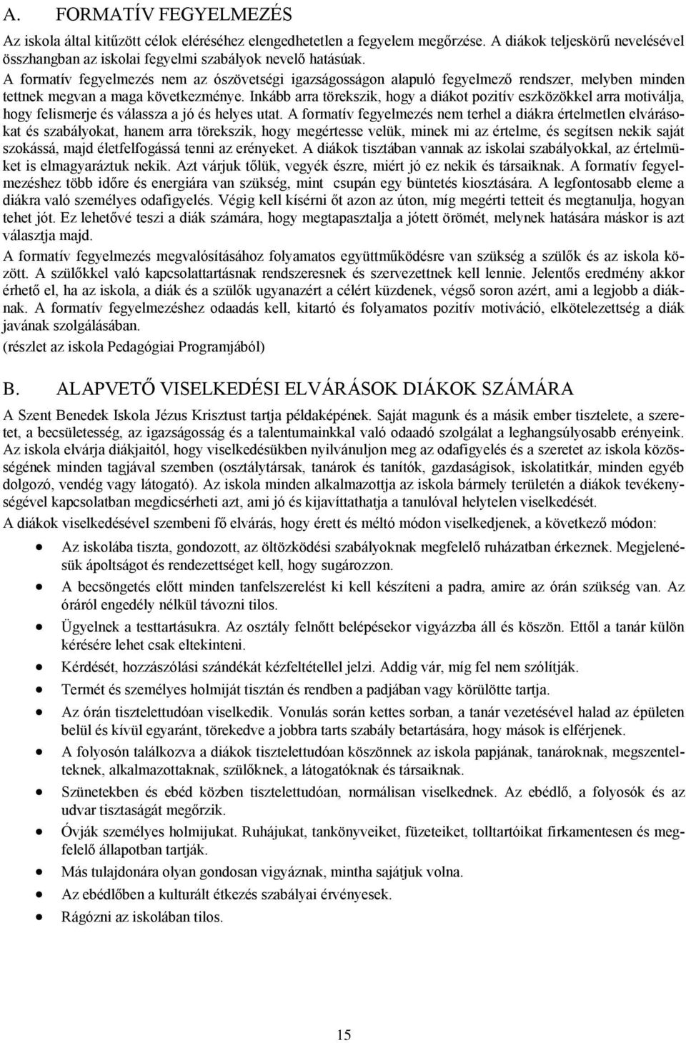 Inkább arra törekszik, hogy a diákot pozitív eszközökkel arra motiválja, hogy felismerje és válassza a jó és helyes utat.