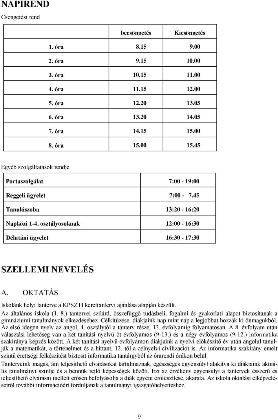 OKTATÁS Iskolánk helyi tanterve a KPSZTI kerettantervi ajánlása alapján készült. Az általános iskola (1.-8.