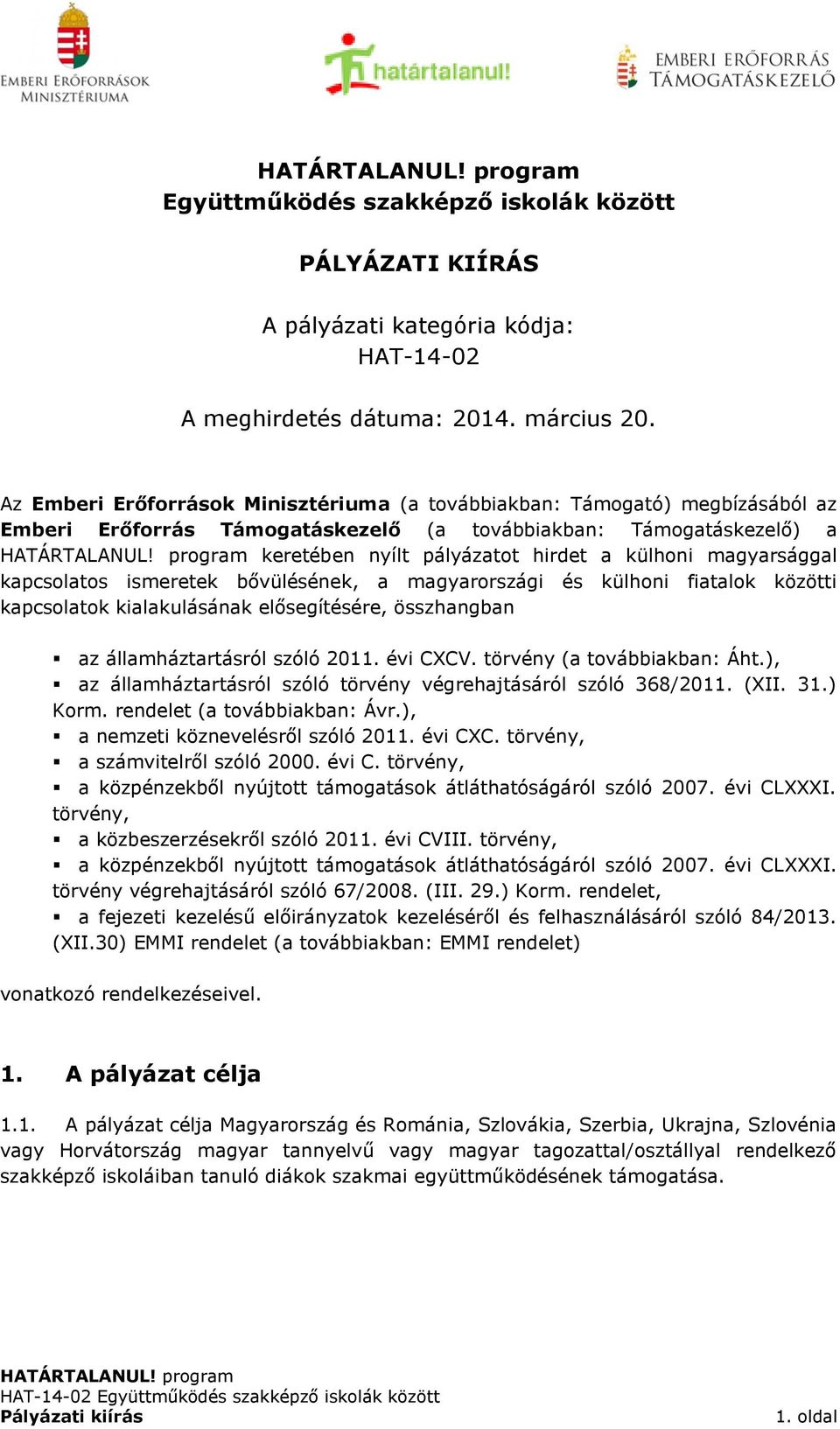 magyarsággal kapcsolatos ismeretek bővülésének, a magyarországi és külhoni fiatalok közötti kapcsolatok kialakulásának elősegítésére, összhangban az államháztartásról szóló 2011. évi CXCV.