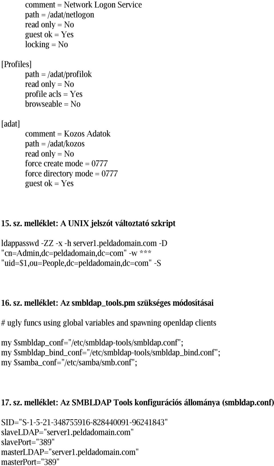 com -D "cn=admin,dc=peldadomain,dc=com" -w *** "uid=$1,ou=people,dc=peldadomain,dc=com" -S 16. sz. melléklet: Az smbldap_tools.