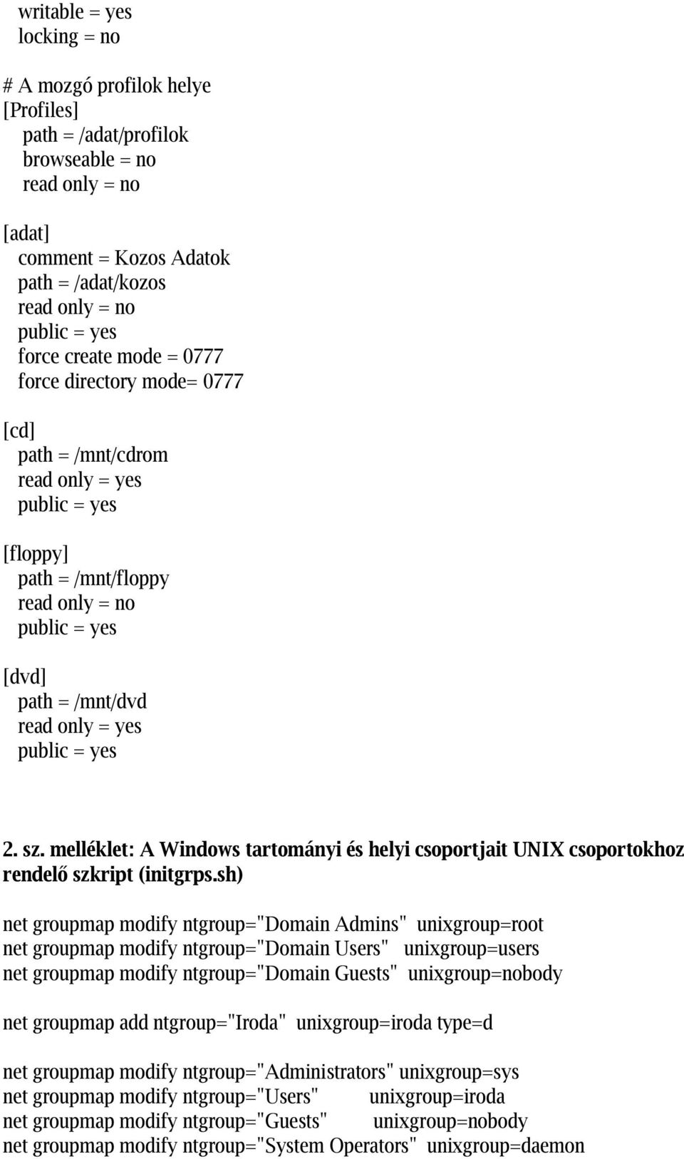 = yes 2. sz. melléklet: A Windows tartományi és helyi csoportjait UNIX csoportokhoz rendelő szkript (initgrps.