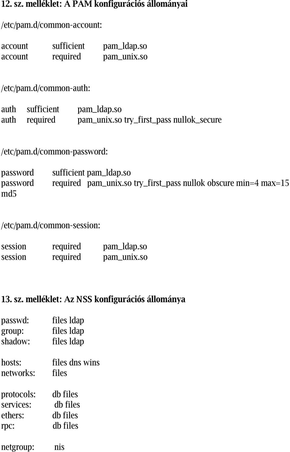 so required pam_unix.so try_first_pass nullok obscure min=4 max=15 /etc/pam.d/common-session: session required pam_ldap.so session required pam_unix.so 13. sz.