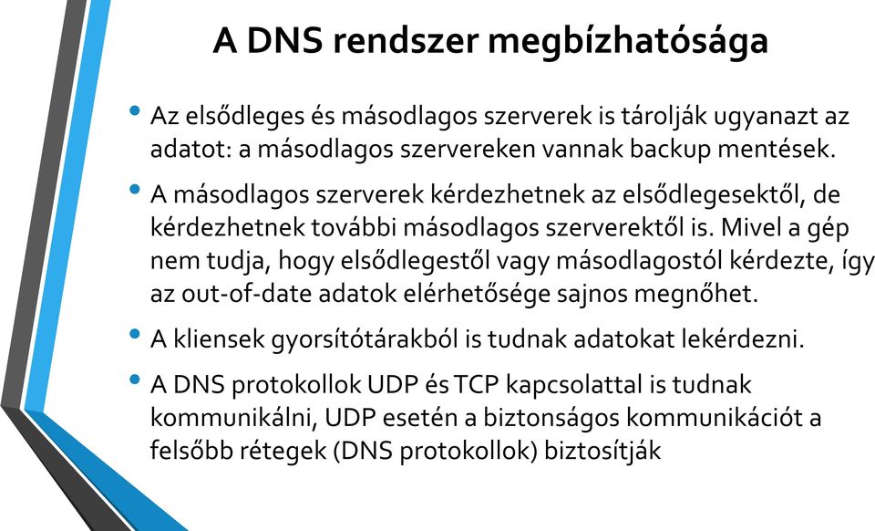 Mivel a gép nem tudja, hogy elsődlegestől vagy másodlagostól kérdezte, így az out-of-date adatok elérhetősége sajnos megnőhet.