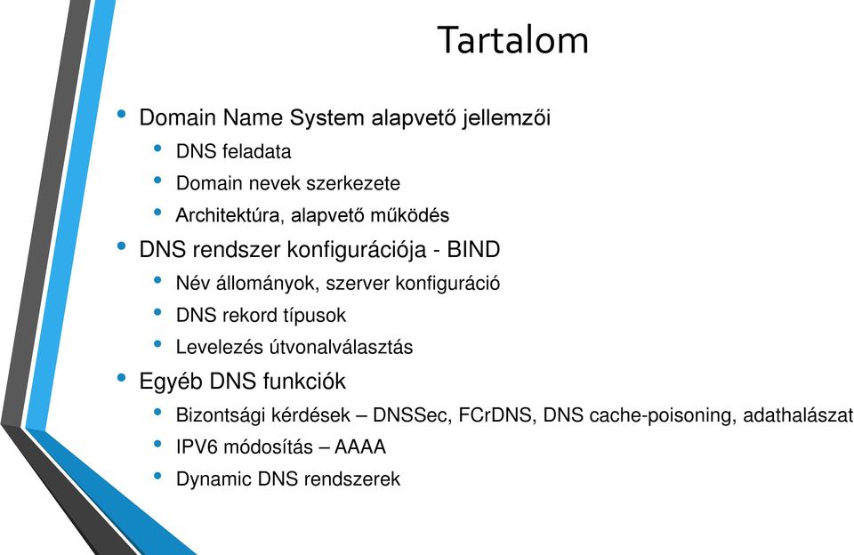 konfiguráció DNS rekord típusok Levelezés útvonalválasztás Egyéb DNS funkciók Bizontsági