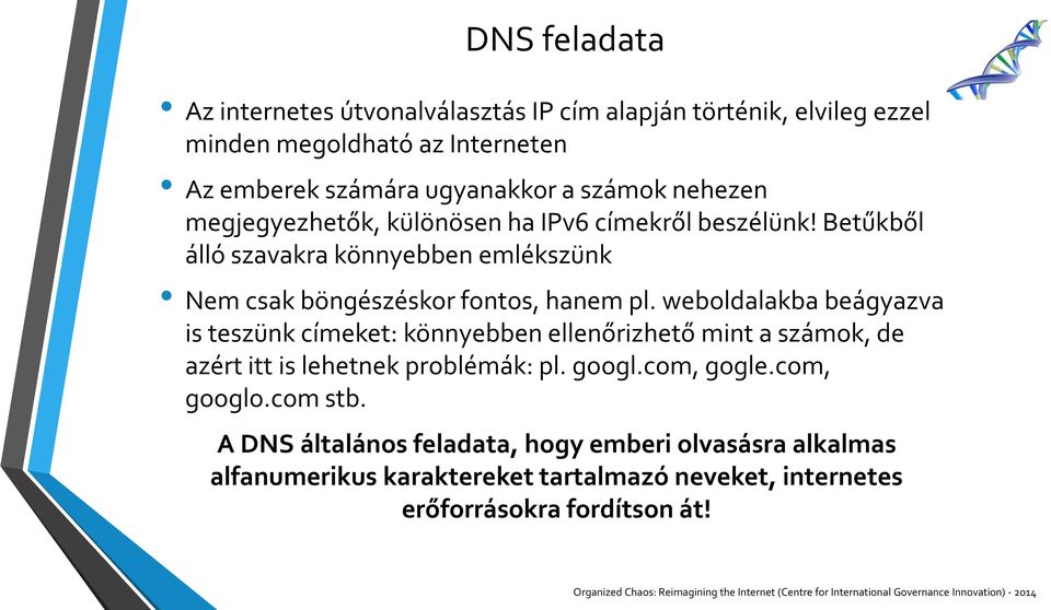 weboldalakba beágyazva is teszünk címeket: könnyebben ellenőrizhető mint a számok, de azért itt is lehetnek problémák: pl. googl.com, gogle.com, googlo.com stb.