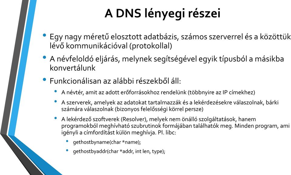 és a lekérdezésekre válaszolnak, bárki számára válaszolnak (bizonyos felelősségi körrel persze) A lekérdező szoftverek (Resolver), melyek nem önálló szolgáltatások, hanem programokból