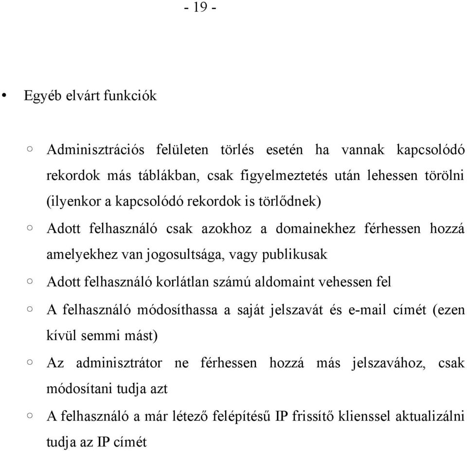 publikusak Adott felhasználó korlátlan számú aldomaint vehessen fel A felhasználó módosíthassa a saját jelszavát és e-mail címét (ezen kívül semmi mást)